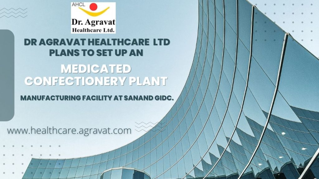 Medicated Confectionery Dr Agravat healthcare Ltd plant manufacturing Facility At Sanand gidc