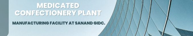Medicated Confectionery Dr Agravat healthcare Ltd plant manufacturing Facility At Sanand gidc